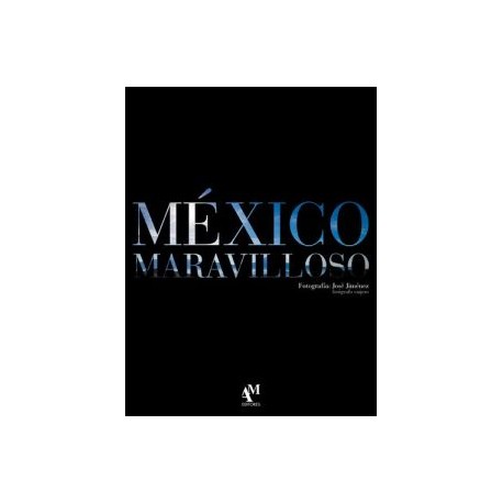 LIBRO MEXICO MARAVILLOSO AUTOR JOSE JIMENEZ AM EDITORES